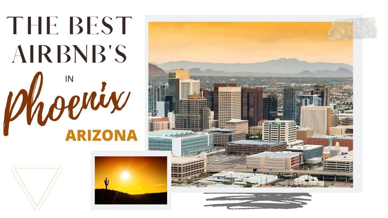The best Airbnbs in Phoenix, Arizona with I'm Jess Traveling