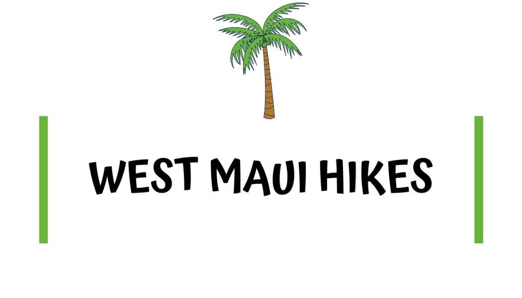 Hikes in West Maui West Maui Hikes